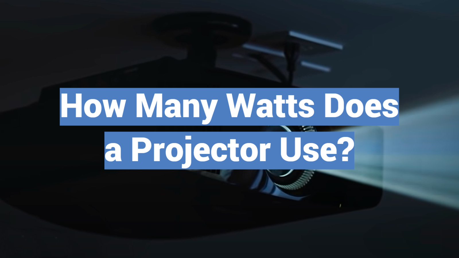 How Many Watts Does a Projector Use?