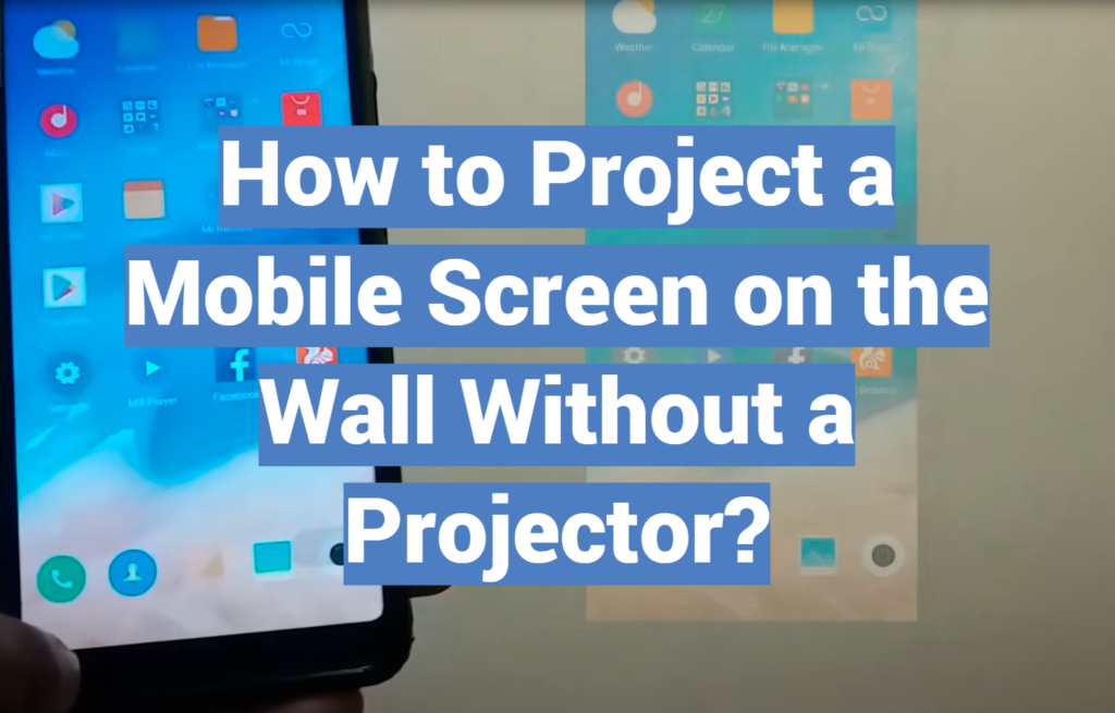 How to Project a Mobile Screen on the Wall Without a Projector