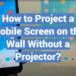 How to Project a Mobile Screen on the Wall Without a Projector?