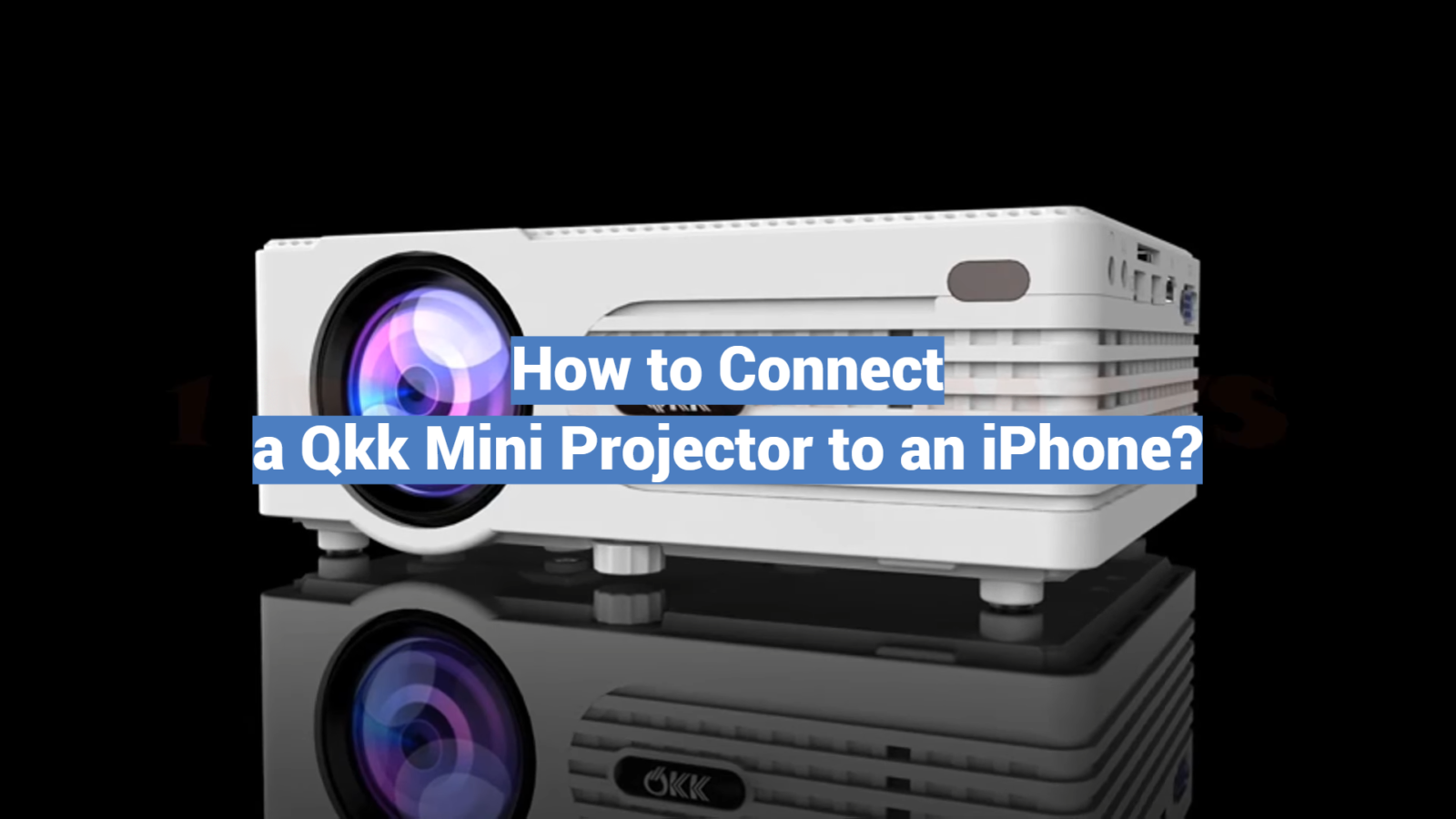 How to Connect a Qkk Mini Projector to an iPhone?