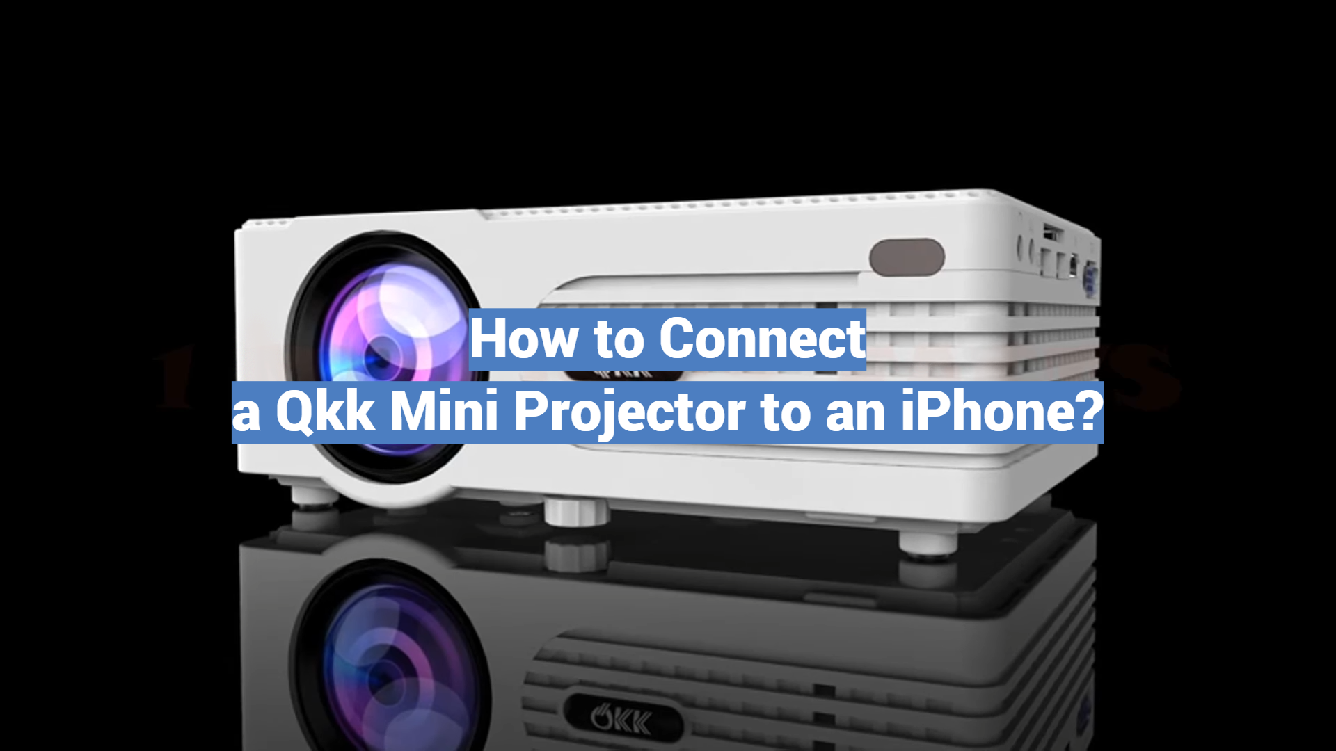 How to Connect a Qkk Mini Projector to an iPhone? - ProjectorProfy