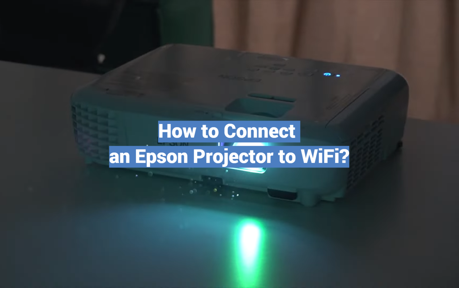 How to Connect an Epson Projector to WiFi?