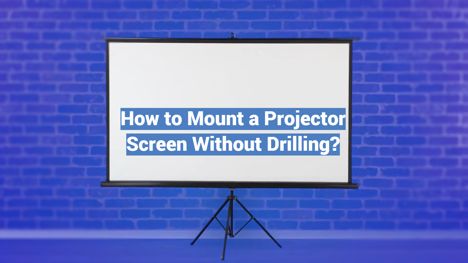 How to Mount a Projector Screen Without Drilling? ProjectorProfy