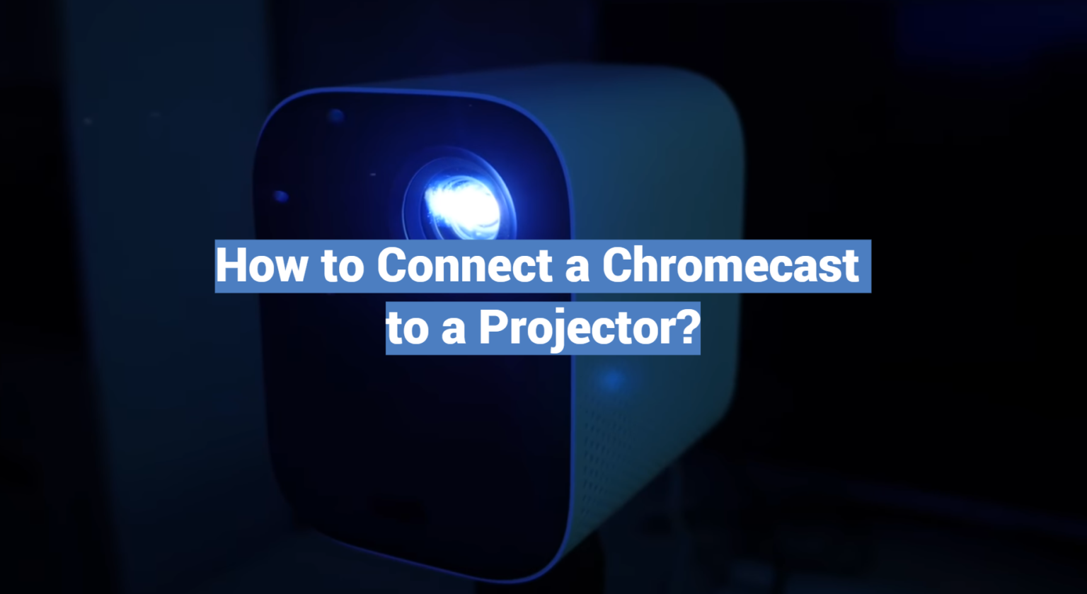 How to Connect a Chromecast to a Projector? ProjectorProfy