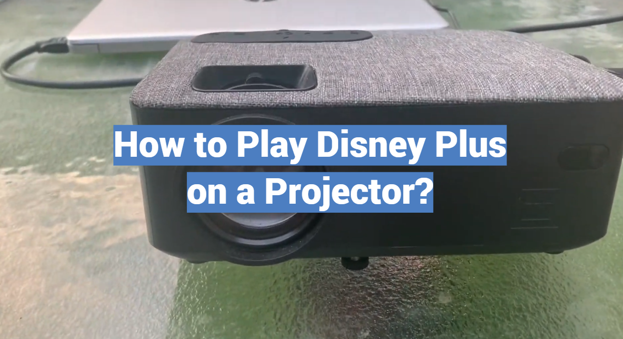 How to Play Disney Plus on a Projector?