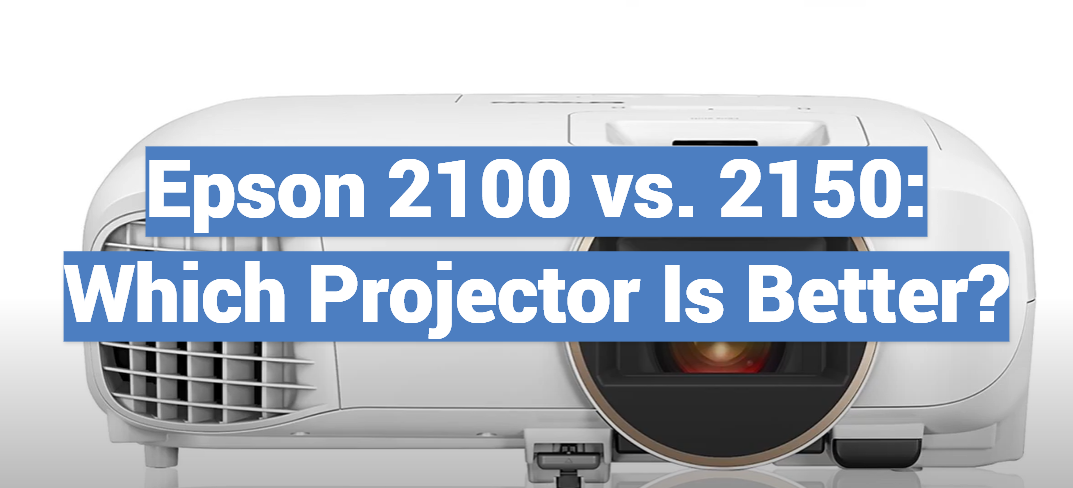Epson 2100 vs. 2150: Which Projector Is Better?