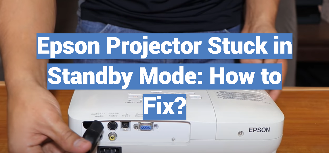 Epson Projector Stuck in Standby Mode: How to Fix?