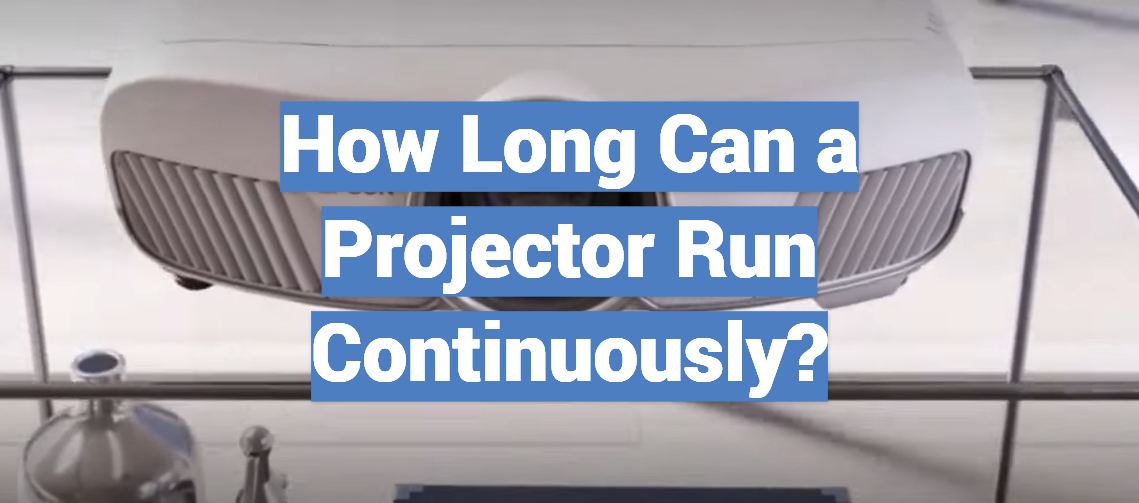 How Long Can a Projector Run Continuously?