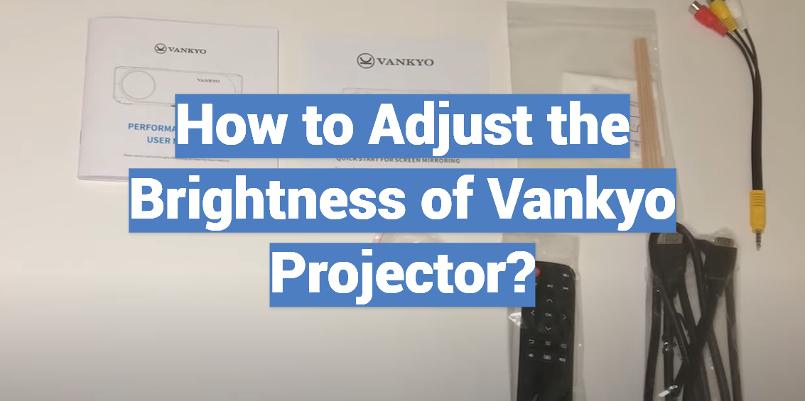 How to Adjust the Brightness of Vankyo Projector?
