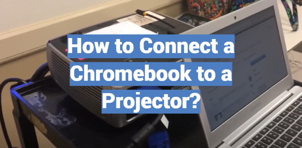 How to Connect a Chromebook to a Projector? ProjectorProfy