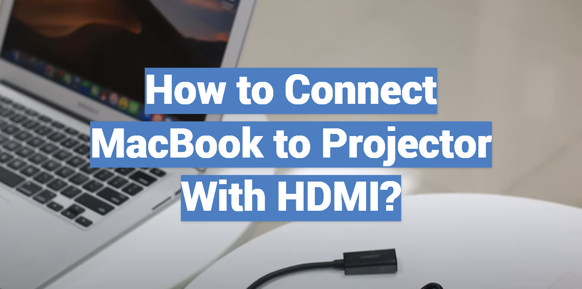 How to Connect MacBook to Projector With HDMI?