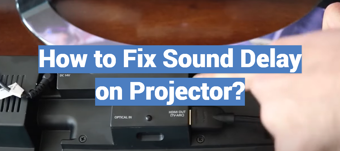 How to Fix Sound Delay on Projector?