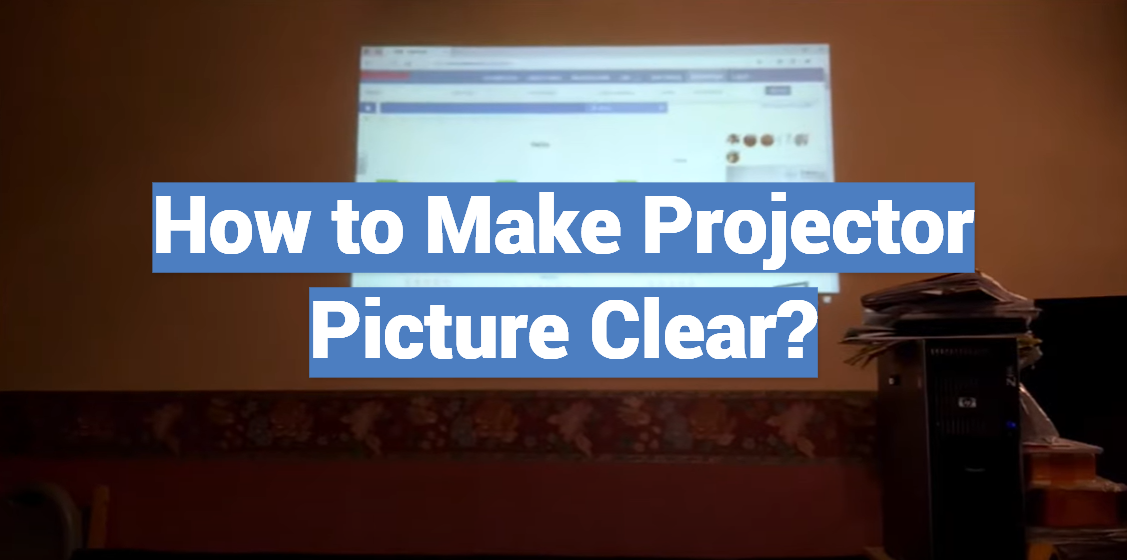 How to Make Projector Picture Clear?