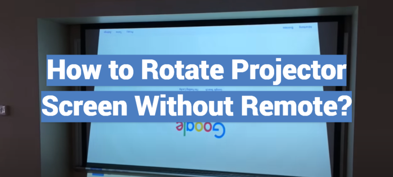 how to rotate infocus projector screen