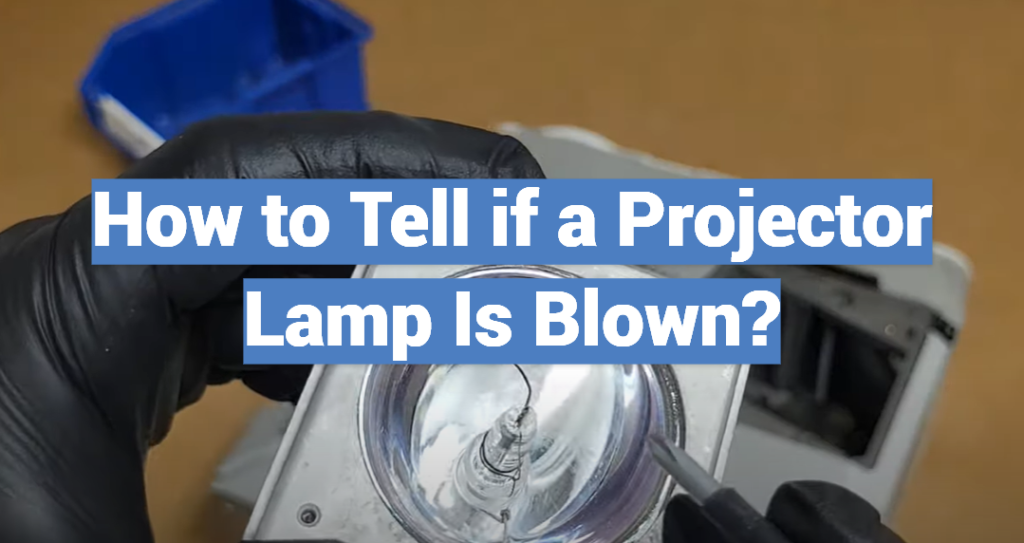 How to Tell if a Projector Lamp Is Blown? ProjectorProfy