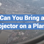 Can You Bring a Projector on a Plane?