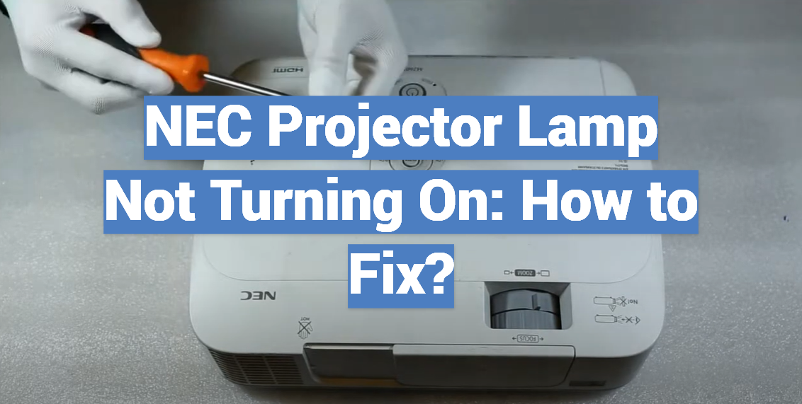 NEC Projector Lamp Not Turning On: How to Fix?