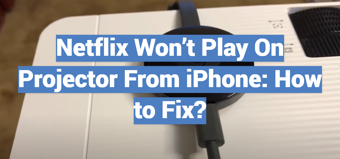 Netflix Won’t Play On Projector From iPhone: How to Fix?