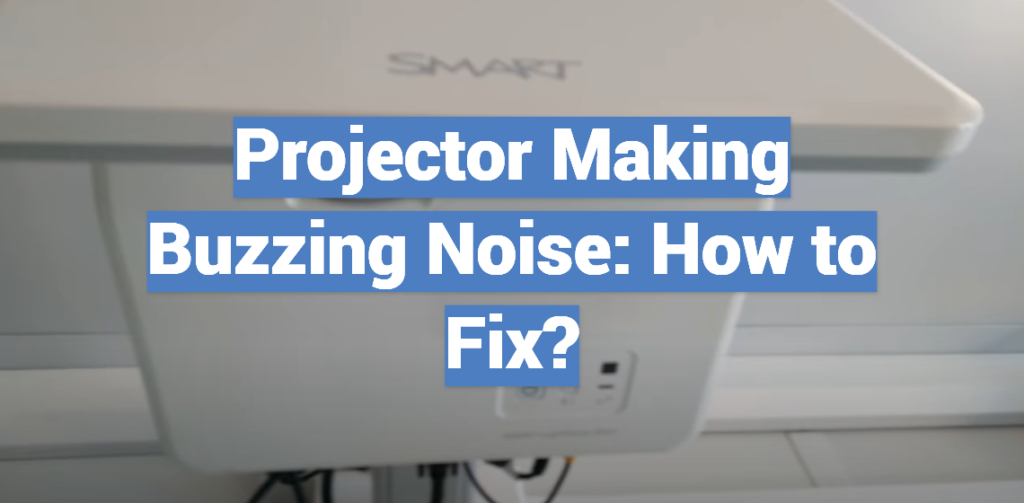 Projector Making Buzzing Noise How to Fix? ProjectorProfy
