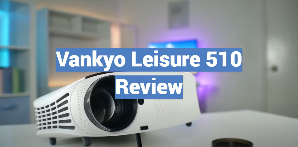 Vankyo Leisure 510 Review ProjectorProfy